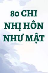 80 Chi Nhị Hôn Như Mật