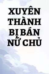 Xuyên Thành Bị Bán Nữ Chủ