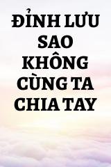 Đỉnh Lưu Sao Không Cùng Ta Chia Tay