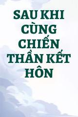 Sau Khi Cùng Chiến Thần Kết Hôn