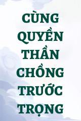 Cùng Quyền Thần Chồng Trước Trọng Sinh