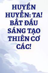 Huyền Huyễn: Ta! Bắt Đầu Sáng Tạo Thiên Cơ Các!