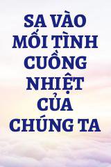 Sa Vào Mối Tình Cuồng Nhiệt Của Chúng Ta