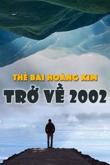 Thẻ Bài Hoàng Kim: Trở Về 2002