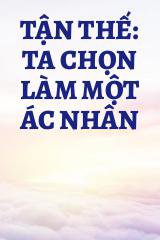 Tận Thế: Ta Chọn Làm Một Ác Nhân