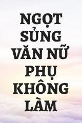 Ngọt Sủng Văn Nữ Phụ Không Làm