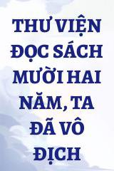 Thư Viện Đọc Sách Mười Hai Năm, Ta Đã Vô Địch