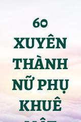 60 Xuyên Thành Nữ Phụ Khuê Mật