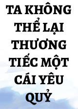 Ta Không Thể Lại Thương Tiếc Một Cái Yêu Quỷ