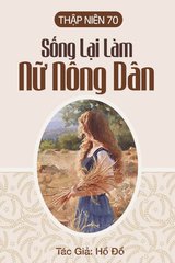 Thập Niên 70: Sống Lại Làm Nữ Nông Dân (Bản Dịch)