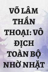 Võ Lâm Thần Thoại: Vô Địch Toàn Bộ Nhờ Nhặt