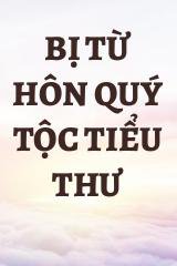 Bị Từ Hôn Quý Tộc Tiểu Thư