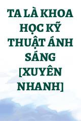 Ta Là Khoa Học Kỹ Thuật Ánh Sáng [Xuyên Nhanh]