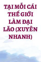 Tại Mỗi Cái Thế Giới Làm Đại Lão (Xuyên Nhanh)