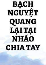 Bạch Nguyệt Quang Lại Tại Nháo Chia Tay