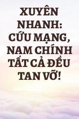 Xuyên Nhanh: Cứu Mạng, Nam Chính Tất Cả Đều Tan Vỡ!