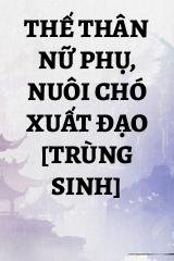 Thế Thân Nữ Phụ, Nuôi Chó Xuất Đạo [Trùng Sinh]