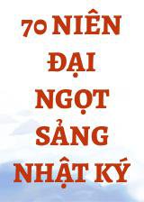 70 Niên Đại Ngọt Sảng Nhật Ký