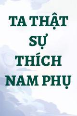 Ta Thật Sự Thích Nam Phụ