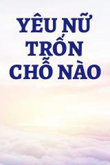 Yêu Nữ Trốn Chỗ Nào