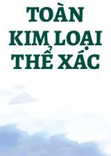 Toàn Kim Loại Thể Xác