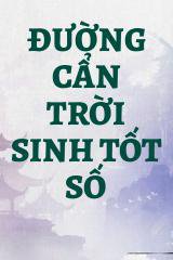 Đường Cẩn Trời Sinh Tốt Số