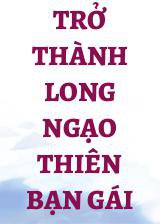 Trở Thành Long Ngạo Thiên Bạn Gái