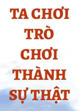 Ta Chơi Trò Chơi Thành Sự Thật