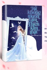 Tôi Không Muốn Làm Thiên Kim Thật