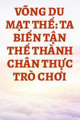 Võng Du Mạt Thế: Ta Biến Tận Thế Thành Chân Thực Trò Chơi