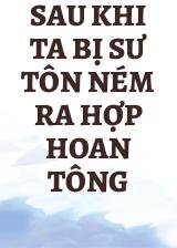 Sau Khi Ta Bị Sư Tôn Ném Ra Hợp Hoan Tông