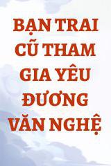 Bạn Trai Cũ Tham Gia Yêu Đương Văn Nghệ