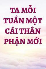 Ta Mỗi Tuần Một Cái Thân Phận Mới