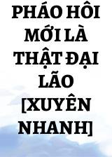 Pháo Hôi Mới Là Thật Đại Lão [Xuyên Nhanh]