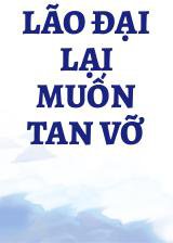 Lão Đại Lại Muốn Tan Vỡ