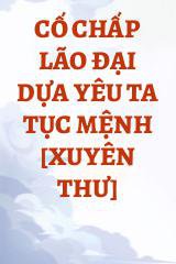 Cố Chấp Lão Đại Dựa Yêu Ta Tục Mệnh [Xuyên Thư]