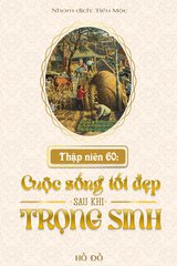 Thập Niên 60: Cuộc Sống Tốt Đẹp Sau Khi Trọng Sinh