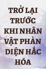 Trở Lại Trước Khi Nhân Vật Phản Diện Hắc Hóa