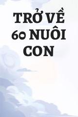 Trở Về 60 Nuôi Con