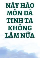 Này Hào Môn Đà Tinh Ta Không Làm Nữa