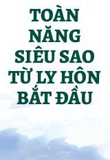 Toàn Năng Siêu Sao Từ Ly Hôn Bắt Đầu