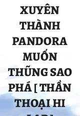 Xuyên Thành Pandora Muốn Thũng Sao Phá [ Thần Thoại Hi Lạp ]