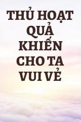 Thủ Hoạt Quả Khiến Cho Ta Vui Vẻ