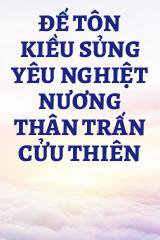 Đế Tôn Kiều Sủng Yêu Nghiệt Nương Thân Trấn Cửu Thiên