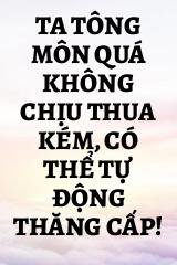 Ta Tông Môn Quá Không Chịu Thua Kém, Có Thể Tự Động Thăng Cấp!