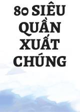 80 Siêu Quần Xuất Chúng