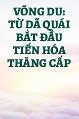 Võng Du: Từ Dã Quái Bắt Đầu Tiến Hóa Thăng Cấp