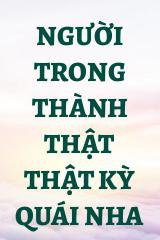 Người Trong Thành Thật Thật Kỳ Quái Nha