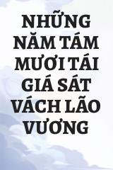 Những Năm Tám Mươi Tái Giá Sát Vách Lão Vương