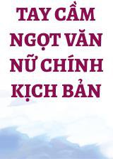 Tay Cầm Ngọt Văn Nữ Chính Kịch Bản